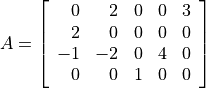 A = \left[ \begin{array}{rrrrr}
    0 & 2 & 0 & 0 & 3 \\
    2 & 0 & 0 & 0 & 0 \\
   -1 & -2 & 0 & 4 & 0 \\
    0 & 0 & 1 & 0 & 0 \end{array} \right]