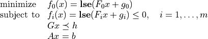\newcommand{\lse}{\mathop{\mathbf{lse}}}
\begin{array}{ll}
\mbox{minimize}   & f_0(x) = \lse(F_0x+g_0) \\
\mbox{subject to} & f_i(x) = \lse(F_ix+g_i) \leq 0,
                    \quad i=1,\ldots,m \\
                  & Gx \preceq h \\
                  & Ax=b
\end{array}