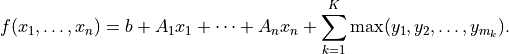 f(x_1,\ldots,x_n) = b + A_1 x_1 + \cdots + A_n x_n +
    \sum_{k=1}^K \max (y_1, y_2, \ldots, y_{m_k}).