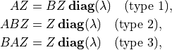 \newcommand{\diag}{\mathop{\bf diag}}
\begin{split}
    AZ  & = BZ\diag(\lambda)\quad \mbox{(type 1)}, \\
    ABZ & = Z\diag(\lambda) \quad \mbox{(type 2)}, \\
    BAZ & = Z\diag(\lambda) \quad \mbox{(type 3)},
\end{split}